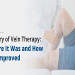 History of Vein Therapy: Where is Was & How It's Improved